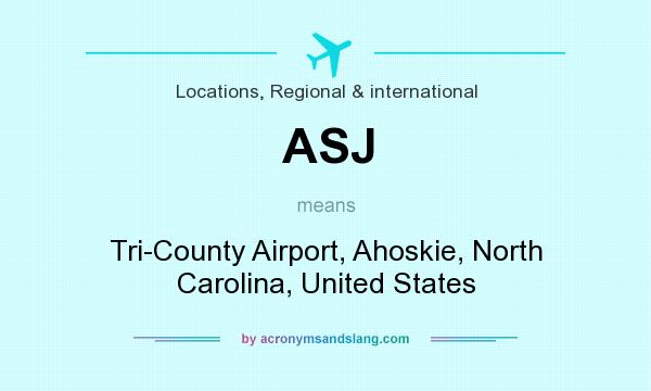 What does ASJ mean? It stands for Tri-County Airport, Ahoskie, North Carolina, United States
