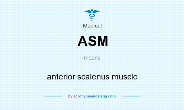 What does ASM mean? It stands for anterior scalenus muscle
