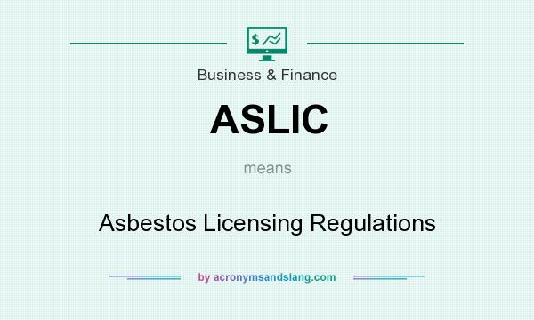 What does ASLIC mean? It stands for Asbestos Licensing Regulations