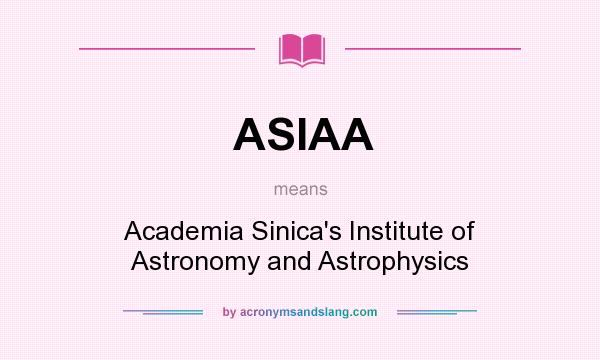 What does ASIAA mean? It stands for Academia Sinica`s Institute of Astronomy and Astrophysics