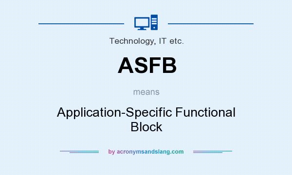 What does ASFB mean? It stands for Application-Specific Functional Block