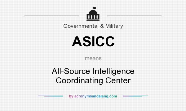 What does ASICC mean? It stands for All-Source Intelligence Coordinating Center