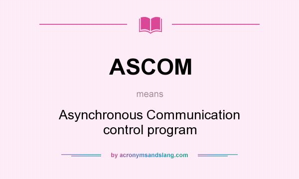 What does ASCOM mean? It stands for Asynchronous Communication control program