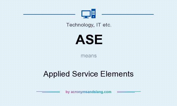 What does ASE mean? It stands for Applied Service Elements