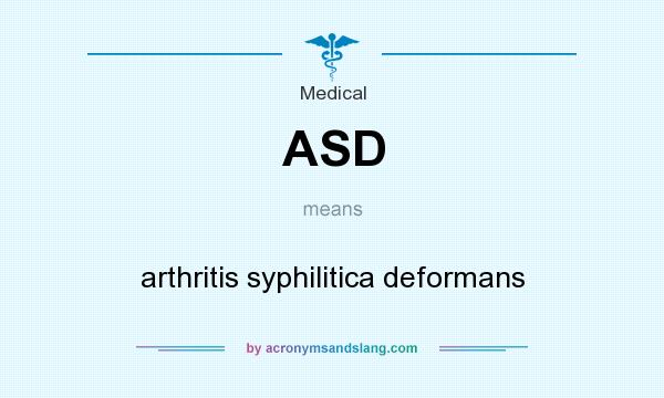 What does ASD mean? It stands for arthritis syphilitica deformans