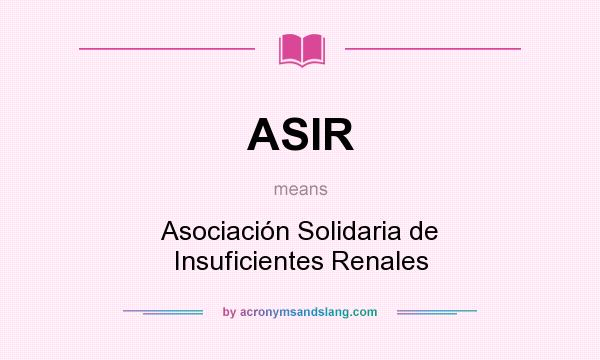 What does ASIR mean? It stands for Asociación Solidaria de Insuficientes Renales