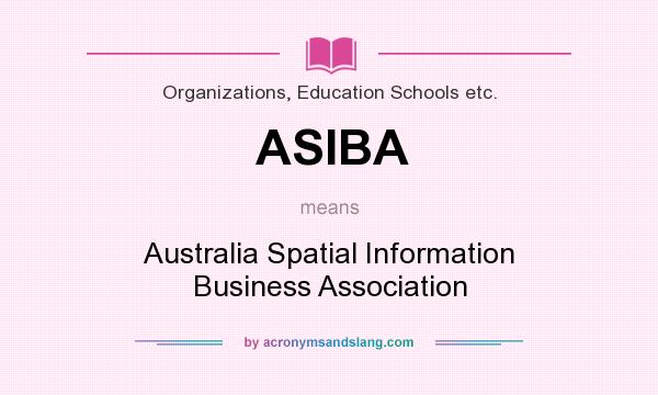 What does ASIBA mean? It stands for Australia Spatial Information Business Association