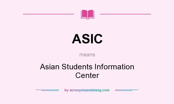 What does ASIC mean? It stands for Asian Students Information Center