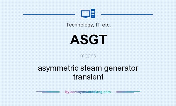 What does ASGT mean? It stands for asymmetric steam generator transient