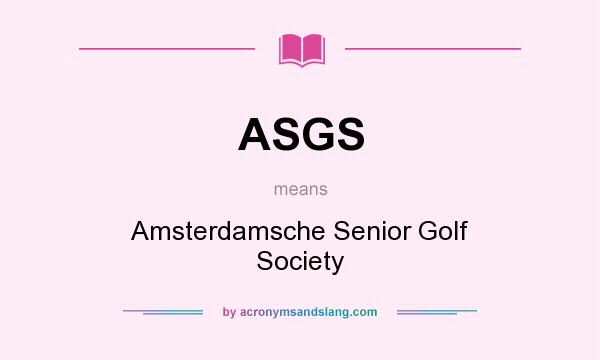 What does ASGS mean? It stands for Amsterdamsche Senior Golf Society