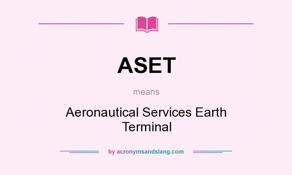 What does ASET mean? It stands for Aeronautical Services Earth Terminal