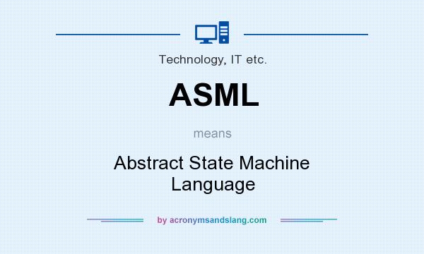 What does ASML mean? It stands for Abstract State Machine Language