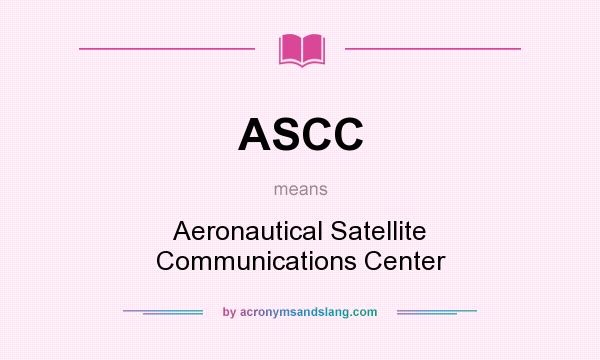 What does ASCC mean? It stands for Aeronautical Satellite Communications Center