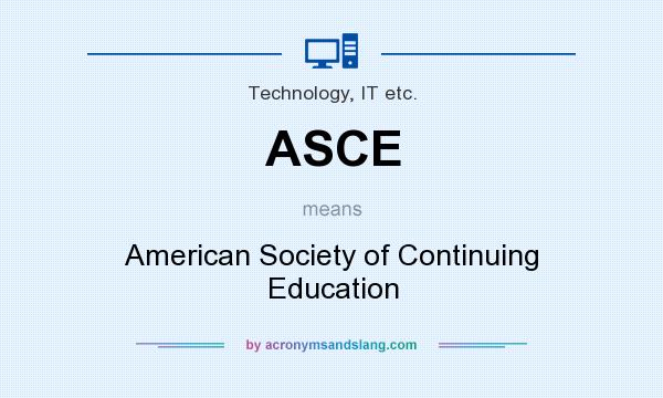 What does ASCE mean? It stands for American Society of Continuing Education