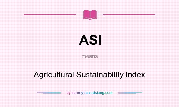What does ASI mean? It stands for Agricultural Sustainability Index