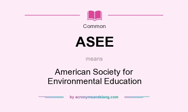 What does ASEE mean? It stands for American Society for Environmental Education