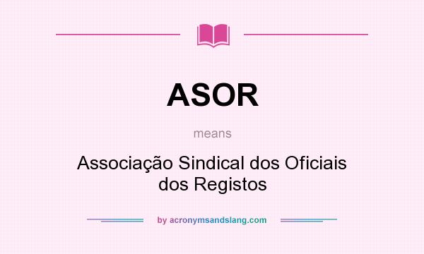 What does ASOR mean? It stands for Associação Sindical dos Oficiais dos Registos