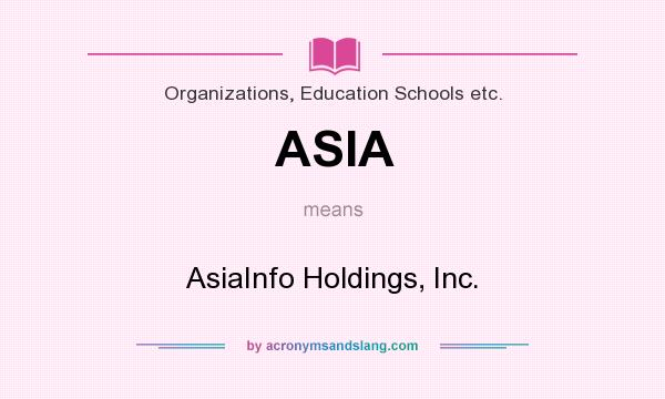 What does ASIA mean? It stands for AsiaInfo Holdings, Inc.