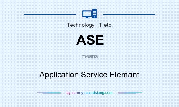 What does ASE mean? It stands for Application Service Elemant