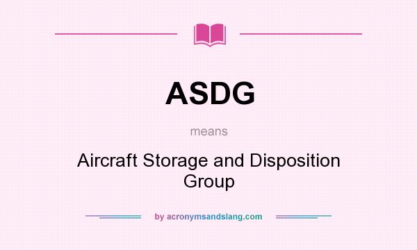 What does ASDG mean? It stands for Aircraft Storage and Disposition Group