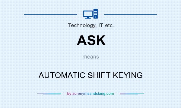 What does ASK mean? It stands for AUTOMATIC SHIFT KEYING