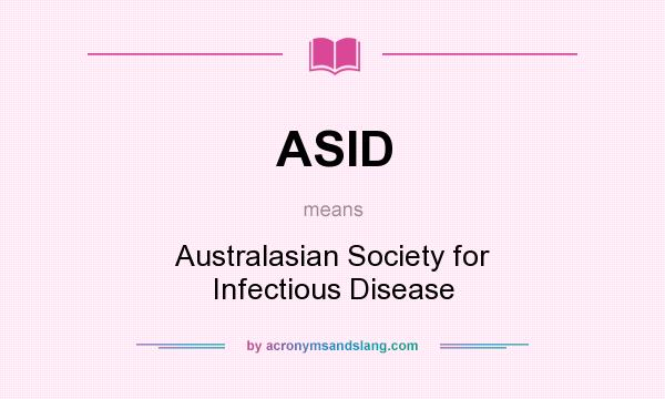 What does ASID mean? It stands for Australasian Society for Infectious Disease