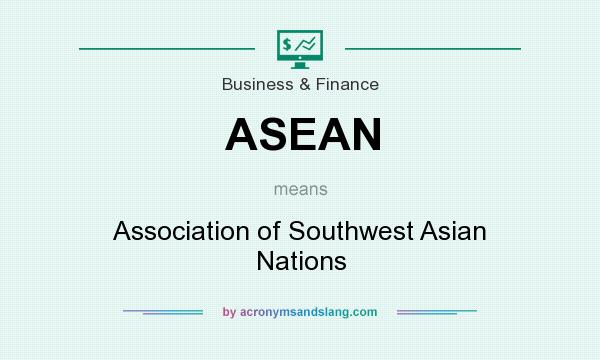 What does ASEAN mean? It stands for Association of Southwest Asian Nations