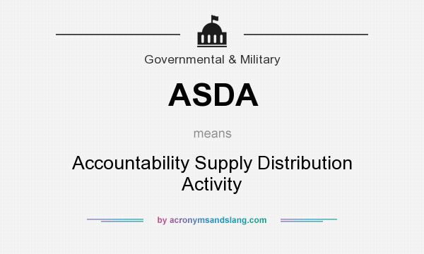 What does ASDA mean? It stands for Accountability Supply Distribution Activity