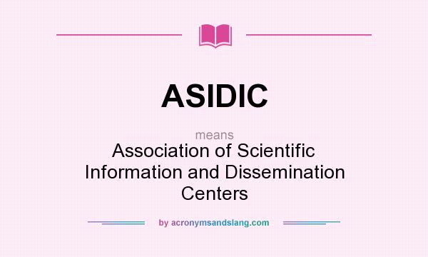 What does ASIDIC mean? It stands for Association of Scientific Information and Dissemination Centers
