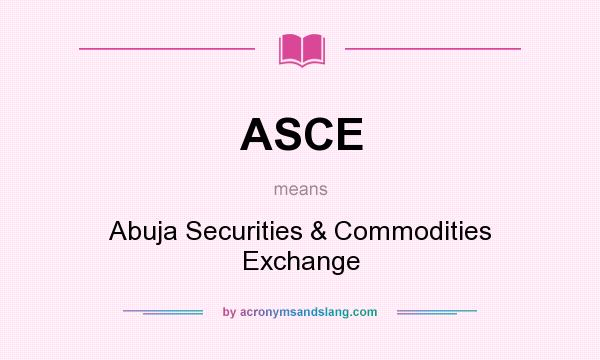 What does ASCE mean? It stands for Abuja Securities & Commodities Exchange