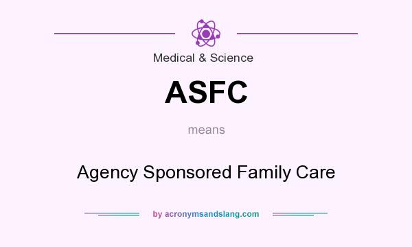 What does ASFC mean? It stands for Agency Sponsored Family Care