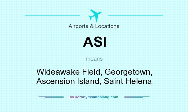 What does ASI mean? It stands for Wideawake Field, Georgetown, Ascension Island, Saint Helena
