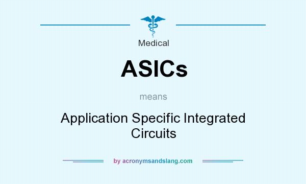 What does ASICs mean? It stands for Application Specific Integrated Circuits