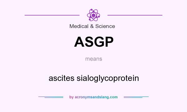 What does ASGP mean? It stands for ascites sialoglycoprotein