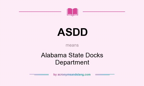 What does ASDD mean? It stands for Alabama State Docks Department