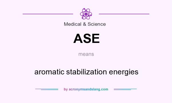 What does ASE mean? It stands for aromatic stabilization energies