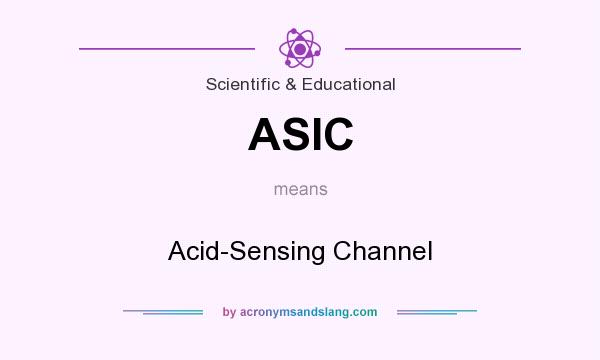 What does ASIC mean? It stands for Acid-Sensing Channel