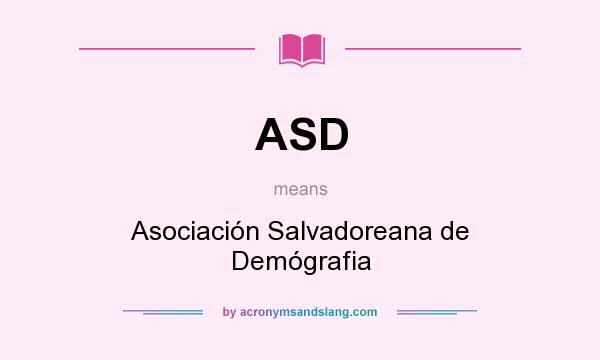 What does ASD mean? It stands for Asociación Salvadoreana de Demógrafia