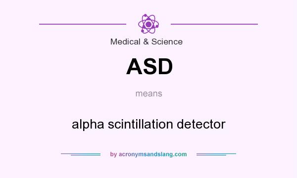 What does ASD mean? It stands for alpha scintillation detector