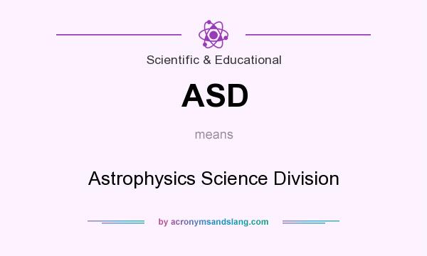 What does ASD mean? It stands for Astrophysics Science Division