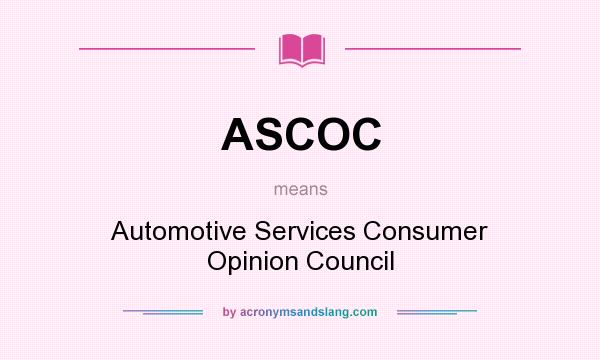 What does ASCOC mean? It stands for Automotive Services Consumer Opinion Council
