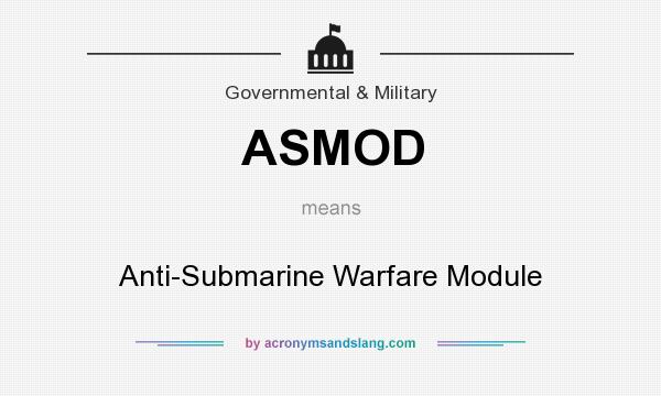 What does ASMOD mean? It stands for Anti-Submarine Warfare Module