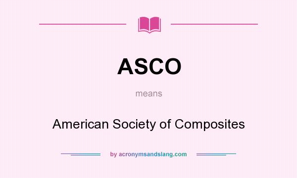 What does ASCO mean? It stands for American Society of Composites