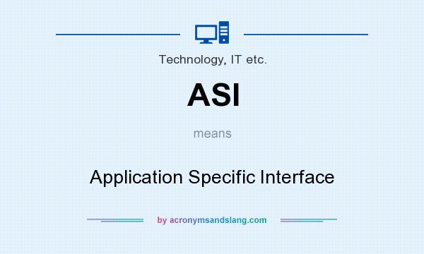 What does ASI mean? It stands for Application Specific Interface
