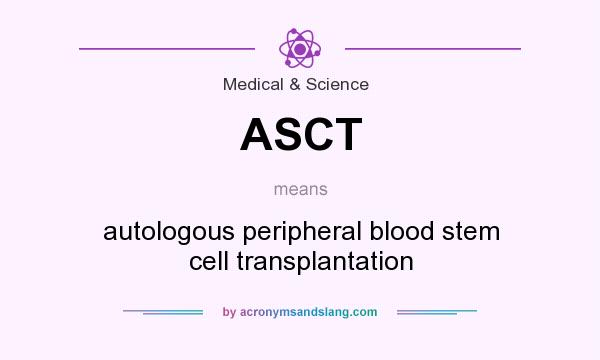 What does ASCT mean? It stands for autologous peripheral blood stem cell transplantation