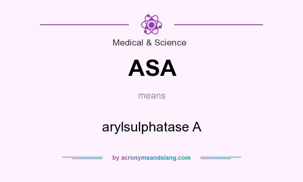What does ASA mean? It stands for arylsulphatase A