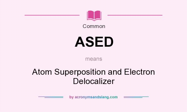 What does ASED mean? It stands for Atom Superposition and Electron Delocalizer