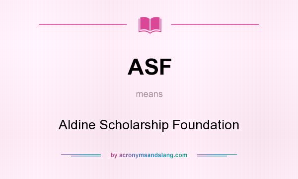 What does ASF mean? It stands for Aldine Scholarship Foundation