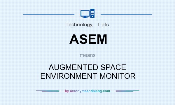 What does ASEM mean? It stands for AUGMENTED SPACE ENVIRONMENT MONITOR