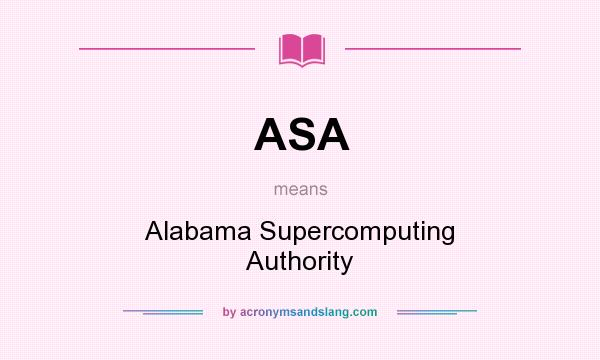 What does ASA mean? It stands for Alabama Supercomputing Authority